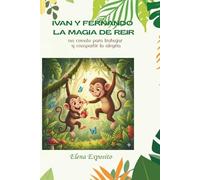 Iván y Fernando, la magia del reir: Un cuento para trabajar la alegría y compartirla con los demás (El viaje de las emociones)