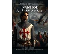 Ivanhoe: A Romance (Complete with Illustrated and Annotated)