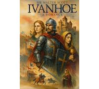 Ivanhoe : A Romance: with original Illustrations & Annotated