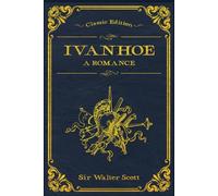 Ivanhoe A Romance: With original illustrations - annotated