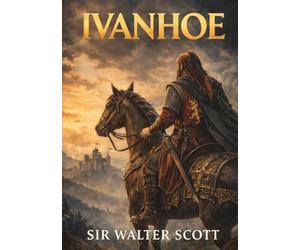 Ivanhoe: Unabridged & Illustrated Book by Sir Walter Scott