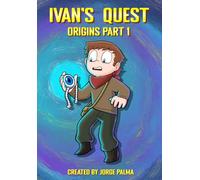 Ivan's Quest Origins: Part 1: A Fantasy Adventure Graphic Novel (Ivan's Quest Series)