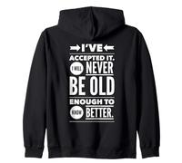 I've Accepted It. I Will Never Be Old Enough To Know Better. Zip Hoodie