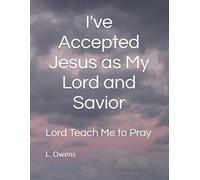 I've Accepted Jesus as My Lord and Savior-Lord Teach Me to Pray: Lord Teach Me to Pray