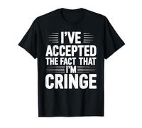 I've Accepted The Fact That I'm Cringe Awkward - T-Shirt