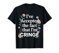 I've Accepted The Fact That I'm Cringe Awkward - T-Shirt