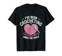 I've Been Crocheting Since 1900's Crochet T-Shirt