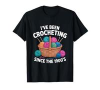 I've Been Crocheting Since 1900's Crocheting T-Shirt