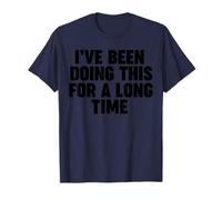 I've Been Doing This for a Long Time T-Shirt