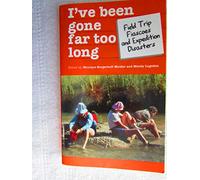 I've Been Gone Far Too Long: Field Trip Fiascos and Expedition Disasters (Travel Literature Series)