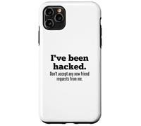I've Been Hacked - Don't Accept Any New Friend Requests Case for iPhone 11 Pro Max