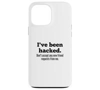 I've Been Hacked - Don't Accept Any New Friend Requests Case for iPhone 13 Pro Max