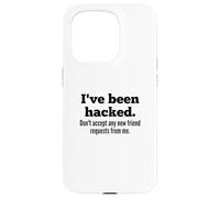 I've Been Hacked - Don't Accept Any New Friend Requests Case for iPhone 15 Pro