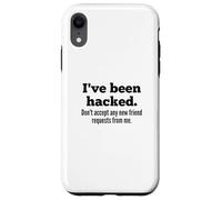 I've Been Hacked - Don't Accept Any New Friend Requests Case for iPhone XR