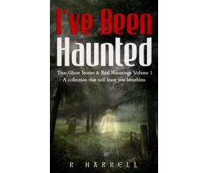 I've Been Haunted: True Ghost Stories & Real Hauntings