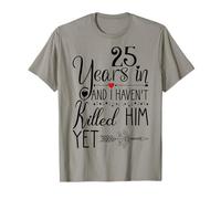 I've been Married 25 Years and I Haven't Killed Him Yet T-Shirt