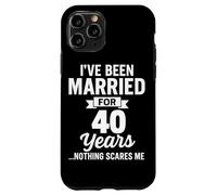 I've Been Married for 40 Years Nothing Scares Me Case for iPhone 11 Pro