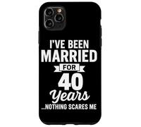 I've Been Married for 40 Years Nothing Scares Me Case for iPhone 11 Pro Max