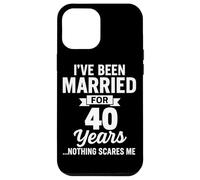 I've Been Married for 40 Years Nothing Scares Me Case for iPhone 12 Pro Max