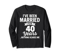 I've Been Married for 40 Years Nothing Scares Me Long Sleeve T-Shirt