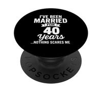 I've Been Married for 40 Years Nothing Scares Me PopSockets Adhesive PopGrip