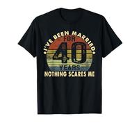 I've Been Married For 40 Years Nothing Scares Me Women Men T-Shirt