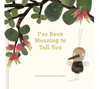 I've Been Meaning to Tell You: A Book about Being Your Friend.