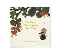 I've Been Meaning to Tell You (a Book about Being Your Friend) --An Illustrated Gift Book about Friendship and Appreciation.