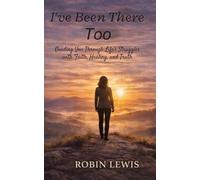 I've Been there too: Guiding You through Life's Struggles With Faith, Healing and Truth