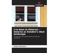 I've been to Dalarna! - Dalarna as Sweden's ideal landscape: An analysis of 19th-century Danish and German travelogues