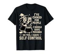 I've Cooked for People I Should Have Poisoned Self Control T-Shirt