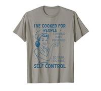 I've Cooked For People I Should Have Poisoned So Yes i do T-Shirt