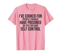 I've Cooked for People I Should Have Poisoned So Yes I Do T-Shirt, Men, Pink, Small