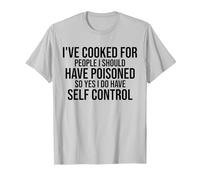 I've Cooked for People I Should Have Poisoned So Yes I Do T-Shirt, Men, Silver Grey, X-Large