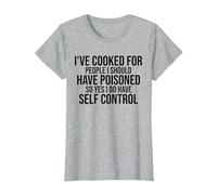 I've Cooked for People I Should Have Poisoned So Yes I Do T-Shirt, Women, Heather Grey, Medium
