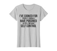 I've Cooked for People I Should Have Poisoned So Yes I Do T-Shirt, Women, Silver Grey, X-Large