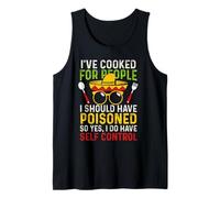 I've Cooked For People I Should Have Poisoned. So Yes, I Do Tank Top