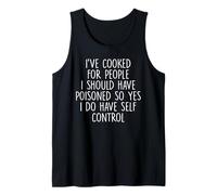I've Cooked For People I Should Have Poisoned So Yes I Do Tank Top