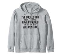 I've Cooked For People I Should Have Poisoned So Yes I Do Zip Hoodie