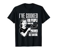 I've Cooked For People I Should Have Poisoned T-Shirt
