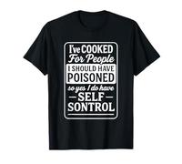 I've Cooked For People I Should Have Poisoned T-Shirt