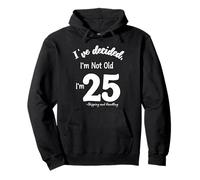 I've Decided I'm Not Old 25 Plus Shipping and Handling Pullover Hoodie