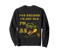 I've Decided I'm Not Old 25 Plus Shipping and Handling Sweatshirt