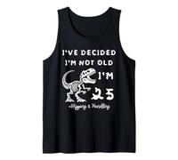 I've Decided I'm Not Old 25 Plus Shipping and Handling Tank Top