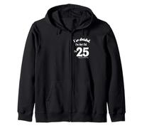I've Decided I'm Not Old 25 Plus Shipping and Handling Zip Hoodie