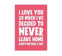 I've decided to never leave mother's day card