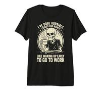 I've Done Horrible Things for Money Like Waking Up Early Premium T-Shirt