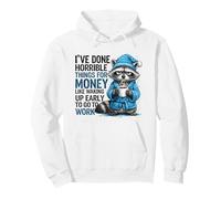I've Done Horrible Things for Money Like Waking Up Early Pullover Hoodie