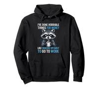 I've Done Horrible Things for Money Like Waking Up Early Pullover Hoodie