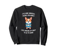 I've Done Horrible Things for Money Like Waking Up Early Sweatshirt
